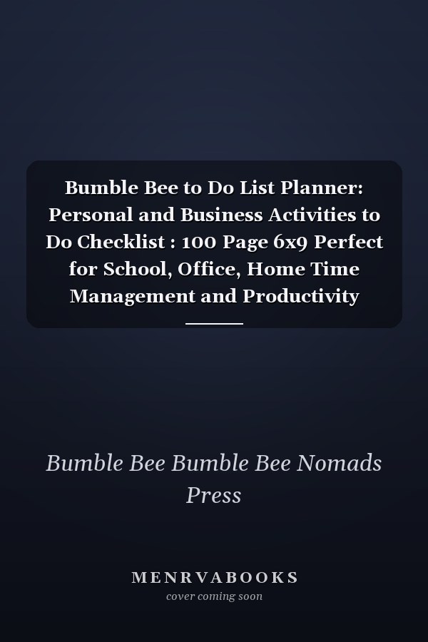 Bumble Bee to Do List Planner: Personal and Business Activities to Do Checklist : 100 Page 6x9 Perfect for School, Office, Home Time Management and Productivity