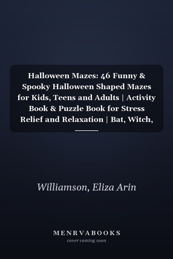 Halloween Mazes: 46 Funny & Spooky Halloween Shaped Mazes for Kids, Teens and Adults | Activity Book & Puzzle Book for Stress Relief and Relaxation | Bat, Witch, Pumpkin, Skull, Cat, Hat and More!