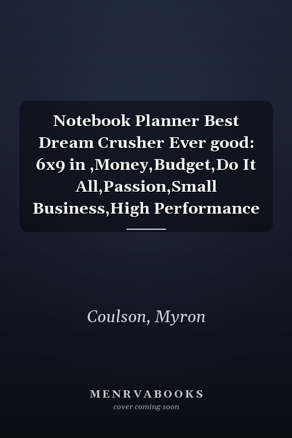 Notebook Planner Best Dream Crusher Ever good: 6x9 in ,Money,Budget,Do It All,Passion,Small Business,High Performance
