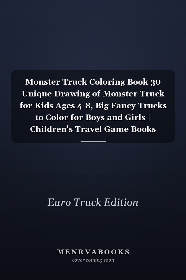 Monster Truck Coloring Book 30 Unique Drawing of Monster Truck for Kids Ages 4-8, Big Fancy Trucks to Color for Boys and Girls | Children's Travel Game Books