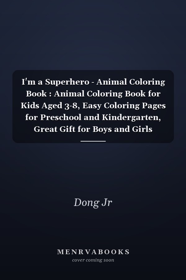 I'm a Superhero - Animal Coloring Book : Animal Coloring Book for Kids Aged 3-8, Easy Coloring Pages for Preschool and Kindergarten, Great Gift for Boys and Girls