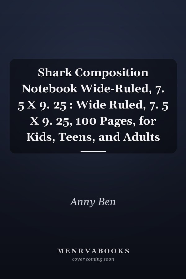 Shark Composition Notebook Wide-Ruled, 7. 5 X 9. 25 : Wide Ruled, 7. 5 X 9. 25, 100 Pages, for Kids, Teens, and Adults