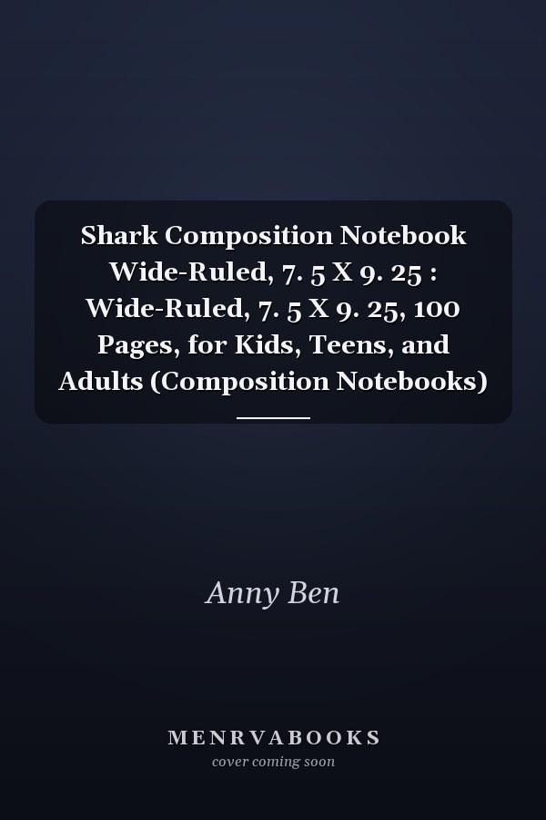 Shark Composition Notebook Wide-Ruled, 7. 5 X 9. 25 : Wide-Ruled, 7. 5 X 9. 25, 100 Pages, for Kids, Teens, and Adults (Composition Notebooks)
