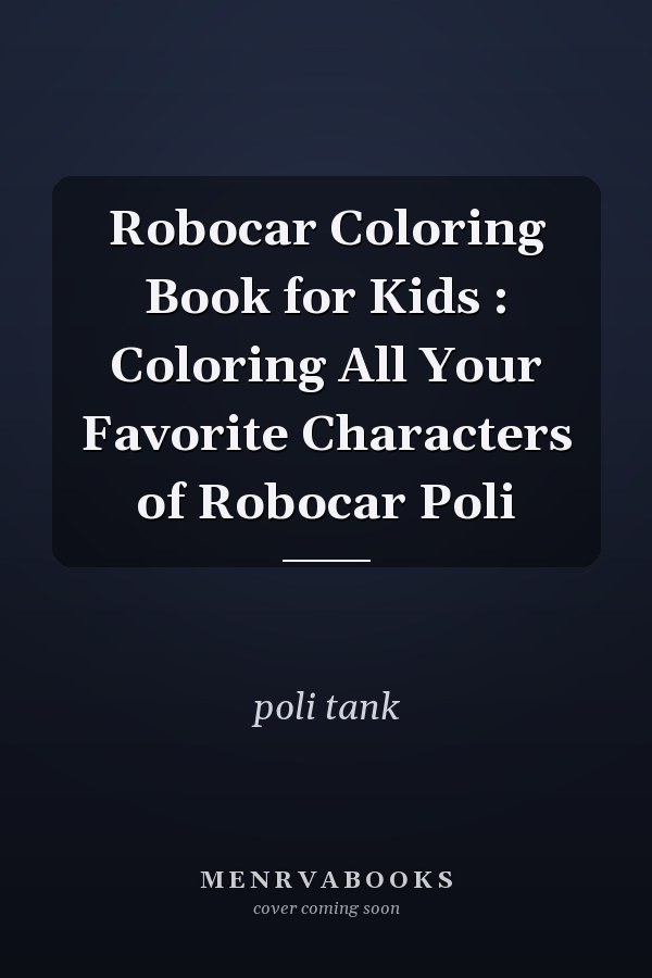Robocar Coloring Book for Kids : Coloring All Your Favorite Characters of Robocar Poli