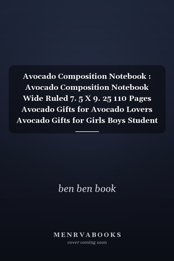 Avocado Composition Notebook : Avocado Composition Notebook Wide Ruled 7. 5 X 9. 25 110 Pages Avocado Gifts for Avocado Lovers Avocado Gifts for Girls Boys Student