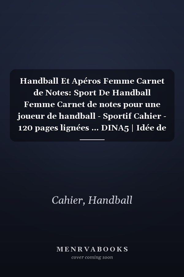 Handball Et Apéros Femme Carnet de Notes: Sport De Handball Femme Carnet de notes pour une joueur de handball - Sportif Cahier - 120 pages lignées ... DINA5 | Idée de cadeau (French Edition)