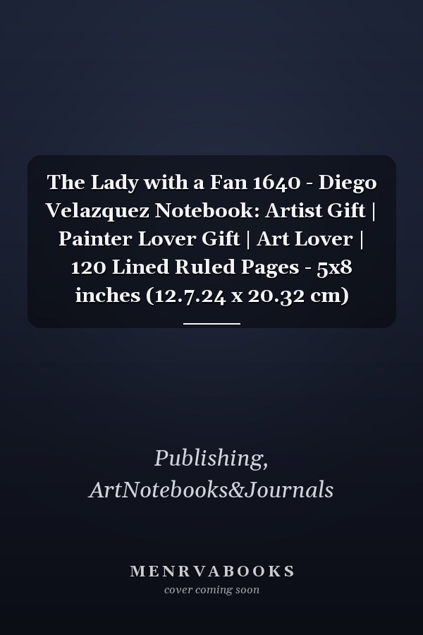 The Lady with a Fan 1640 - Diego Velazquez Notebook: Artist Gift | Painter Lover Gift | Art Lover | 120 Lined Ruled Pages - 5x8 inches (12.7.24 x 20.32 cm)