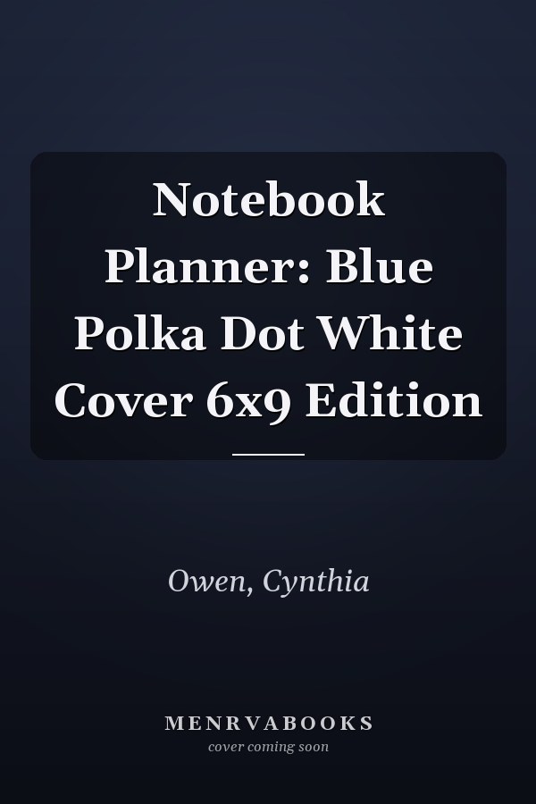 Notebook Planner: Blue Polka Dot White Cover 6x9 Edition
