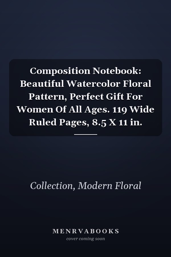 Composition Notebook: Beautiful Watercolor Floral Pattern, Perfect Gift For Women Of All Ages. 119 Wide Ruled Pages, 8.5 X 11 in.