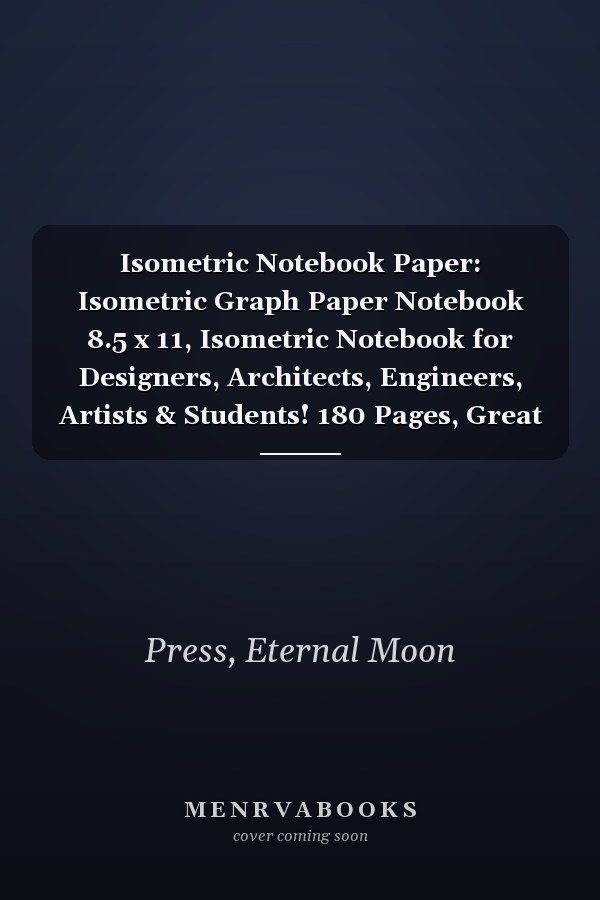 Isometric Notebook Paper: Isometric Graph Paper Notebook 8.5 x 11, Isometric Notebook for Designers, Architects, Engineers, Artists & Students! 180 Pages, Great for 3D Design Projects, etc.