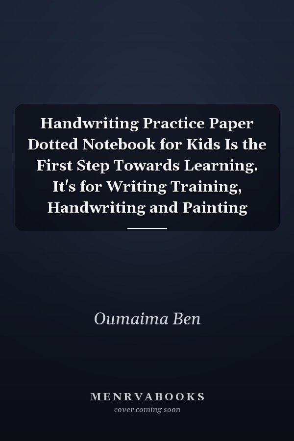 Handwriting Practice Paper Dotted Notebook for Kids Is the First Step Towards Learning. It's for Writing Training, Handwriting and Painting