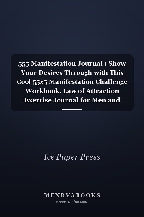 555 Manifestation Journal : Show Your Desires Through with This Cool 55x5 Manifestation Challenge Workbook. Law of Attraction Exercise Journal for Men and Women