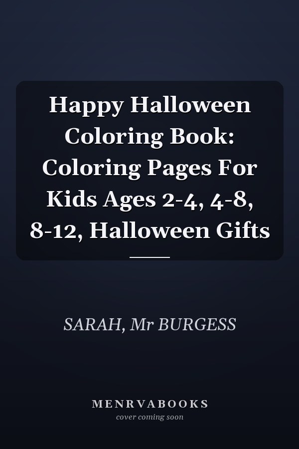 Happy Halloween Coloring Book: Coloring Pages For Kids Ages 2-4, 4-8, 8-12, Halloween Gifts