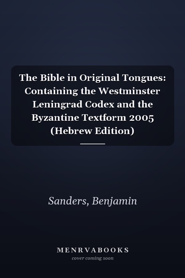 The Bible in Original Tongues: Containing the Westminster Leningrad Codex and the Byzantine Textform 2005 (Hebrew Edition)