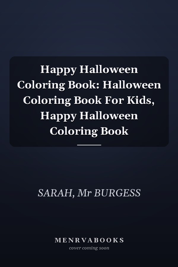 Happy Halloween Coloring Book: Halloween Coloring Book For Kids, Happy Halloween Coloring Book