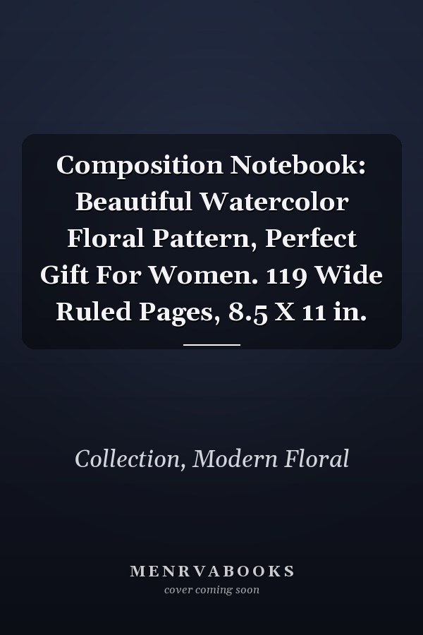 Composition Notebook: Beautiful Watercolor Floral Pattern, Perfect Gift For Women. 119 Wide Ruled Pages, 8.5 X 11 in.
