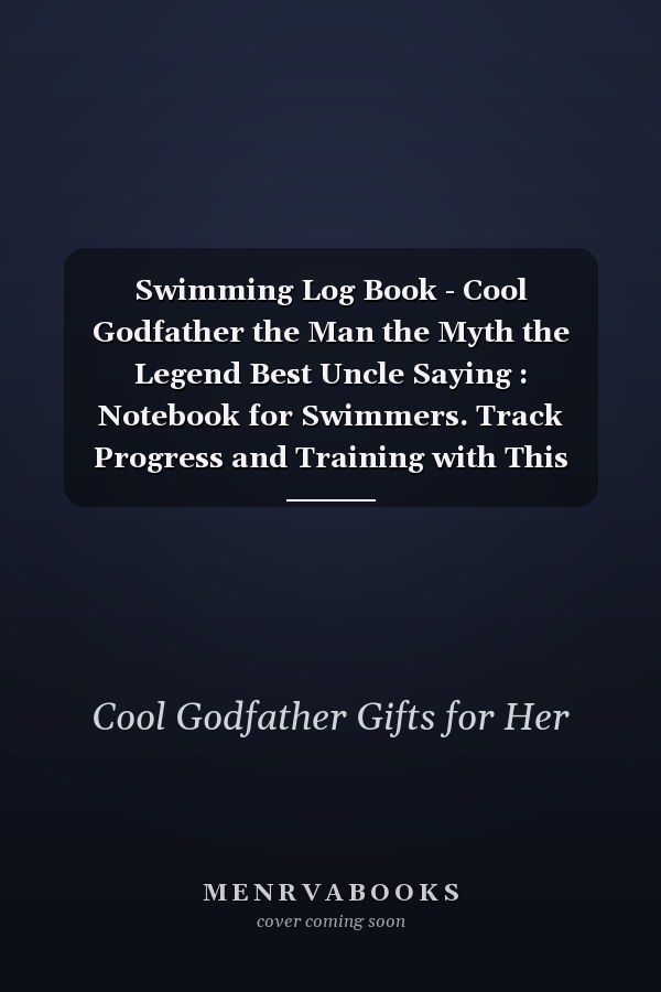 Swimming Log Book - Cool Godfather the Man the Myth the Legend Best Uncle Saying : Notebook for Swimmers. Track Progress and Training with This Swimming Log Book and Journal. Space to Record Details ... Additional Notes, Feedback and Goal Setting,Work Lis