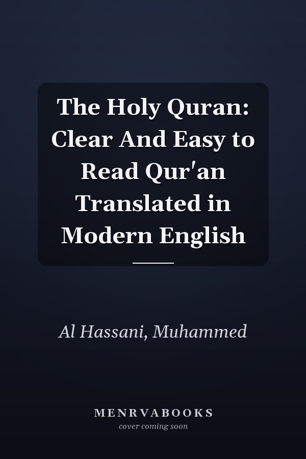 The Holy Quran: Clear And Easy to Read Qur'an Translated in Modern English