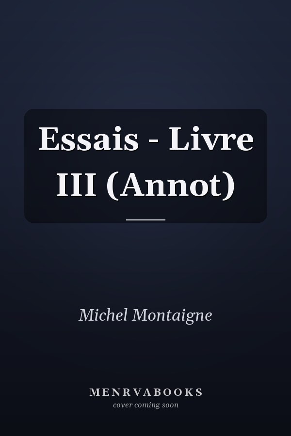 Essais - Livre III (Annot)