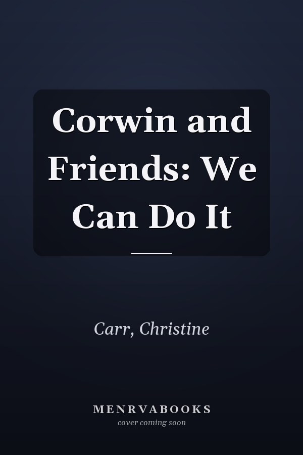 Corwin and Friends: We Can Do It