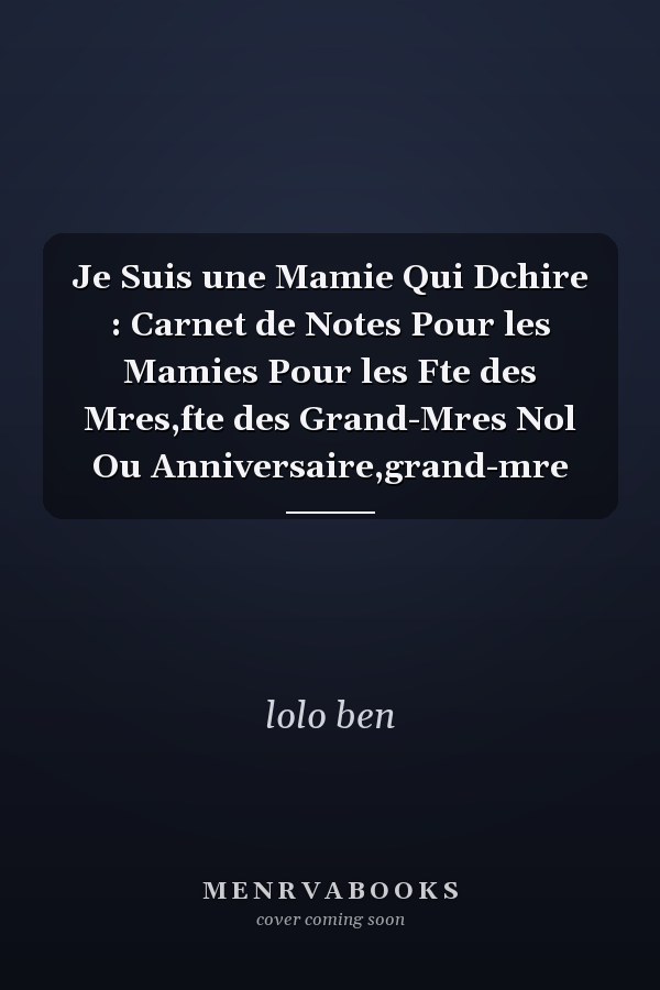 Je Suis une Mamie Qui Dchire : Carnet de Notes Pour les Mamies Pour les Fte des Mres,fte des Grand-Mres Nol Ou Anniversaire,grand-mre