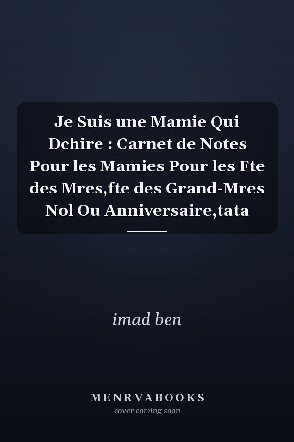 Je Suis une Mamie Qui Dchire : Carnet de Notes Pour les Mamies Pour les Fte des Mres,fte des Grand-Mres Nol Ou Anniversaire,tata