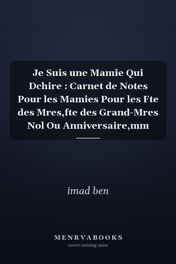 Je Suis une Mamie Qui Dchire : Carnet de Notes Pour les Mamies Pour les Fte des Mres,fte des Grand-Mres Nol Ou Anniversaire,mm