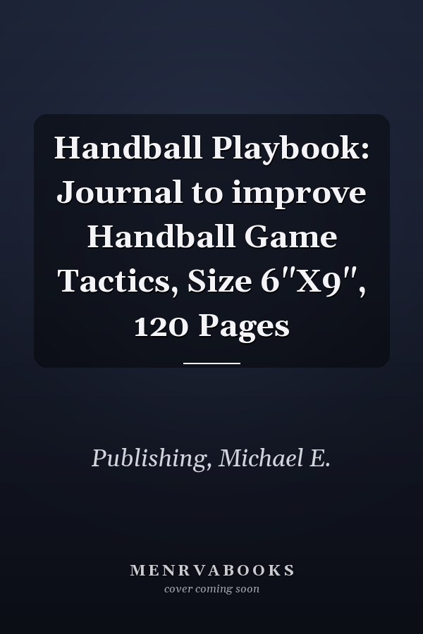 Handball Playbook: Journal to improve Handball Game Tactics, Size 6"X9", 120 Pages