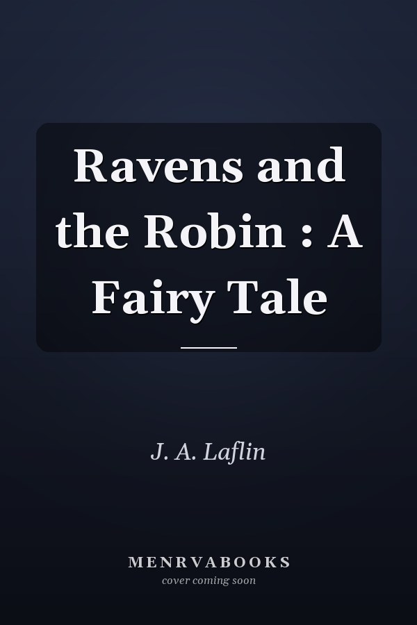 Ravens and the Robin : A Fairy Tale