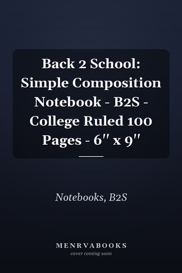 Back 2 School: Simple Composition Notebook - B2S - College Ruled 100 Pages - 6'' x 9''