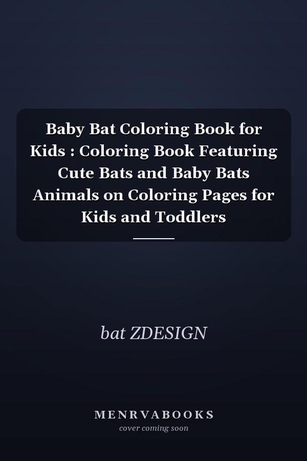 Baby Bat Coloring Book for Kids : Coloring Book Featuring Cute Bats and Baby Bats Animals on Coloring Pages for Kids and Toddlers