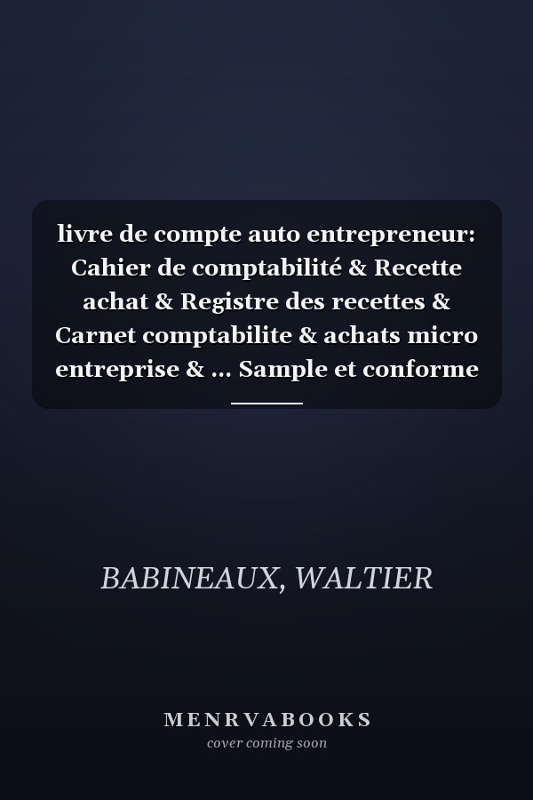 livre de compte auto entrepreneur: Cahier de comptabilité & Recette achat & Registre des recettes & Carnet comptabilite & achats micro entreprise & ... Sample et conforme (French Edition)
