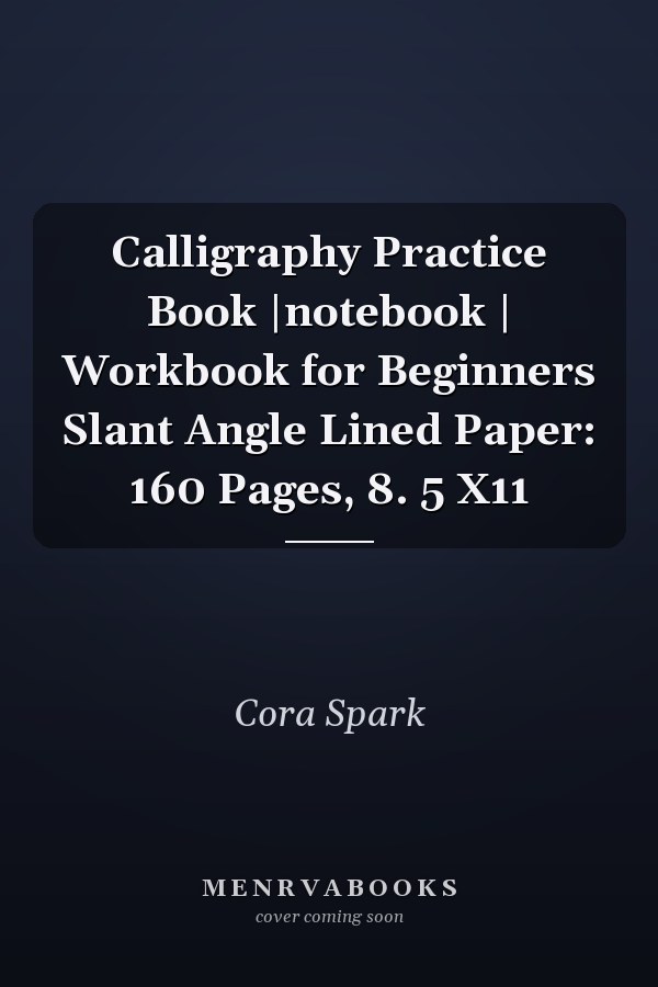 Calligraphy Practice Book |notebook | Workbook for Beginners Slant Angle Lined Paper: 160 Pages, 8. 5 X11