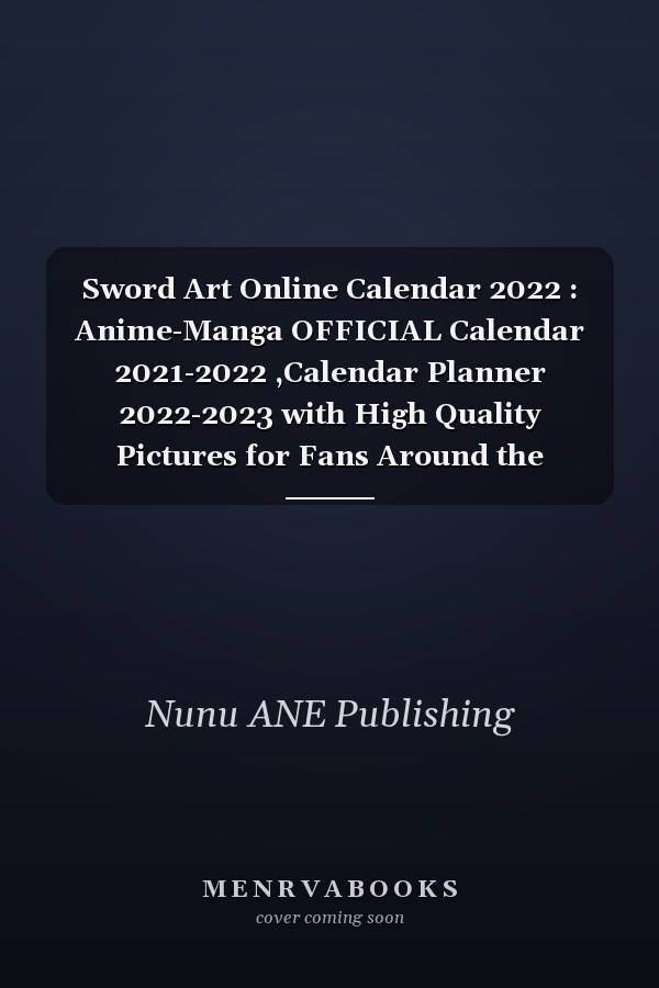 Sword Art Online Calendar 2022 : Anime-Manga OFFICIAL Calendar 2021-2022 ,Calendar Planner 2022-2023 with High Quality Pictures for Fans Around the World!