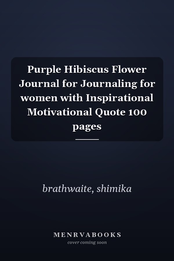 Purple Hibiscus Flower Journal for Journaling for women with Inspirational Motivational Quote 100 pages