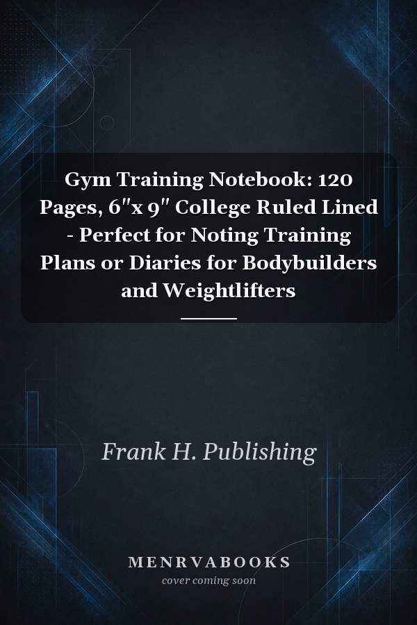 Gym Training Notebook: 120 Pages, 6"x 9" College Ruled Lined - Perfect for Noting Training Plans or Diaries for Bodybuilders and Weightlifters