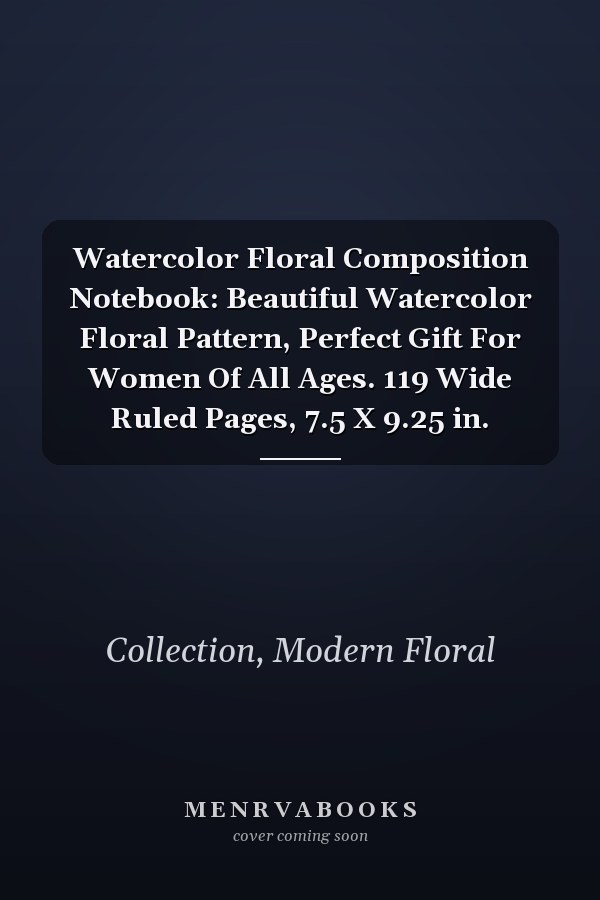 Watercolor Floral Composition Notebook: Beautiful Watercolor Floral Pattern, Perfect Gift For Women Of All Ages. 119 Wide Ruled Pages, 7.5 X 9.25 in.