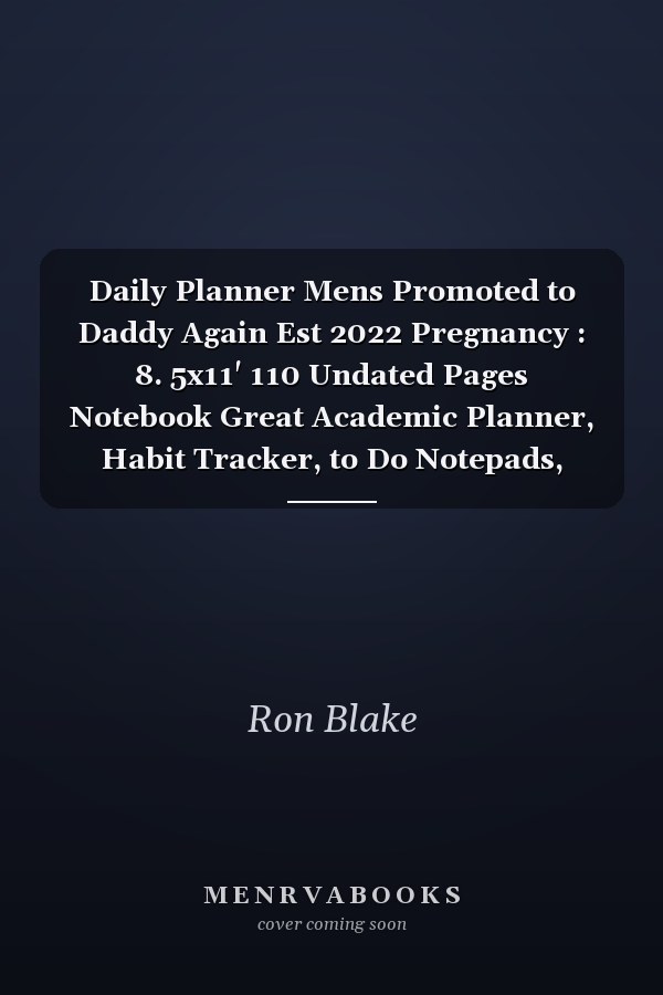 Daily Planner Mens Promoted to Daddy Again Est 2022 Pregnancy : 8. 5x11' 110 Undated Pages Notebook Great Academic Planner, Habit Tracker, to Do Notepads, Task Checklist Planner, Time Management Planner, to Do List Notepads for College Student and Business Ap