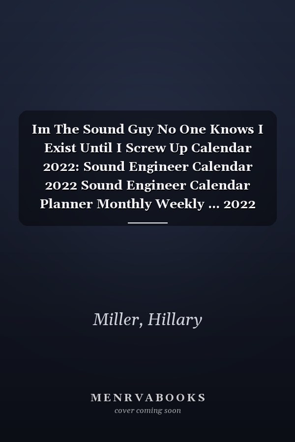 Im The Sound Guy No One Knows I Exist Until I Screw Up Calendar 2022: Sound Engineer Calendar 2022 Sound Engineer Calendar Planner Monthly Weekly ... 2022 Sound Engineer Appointment Book 2022