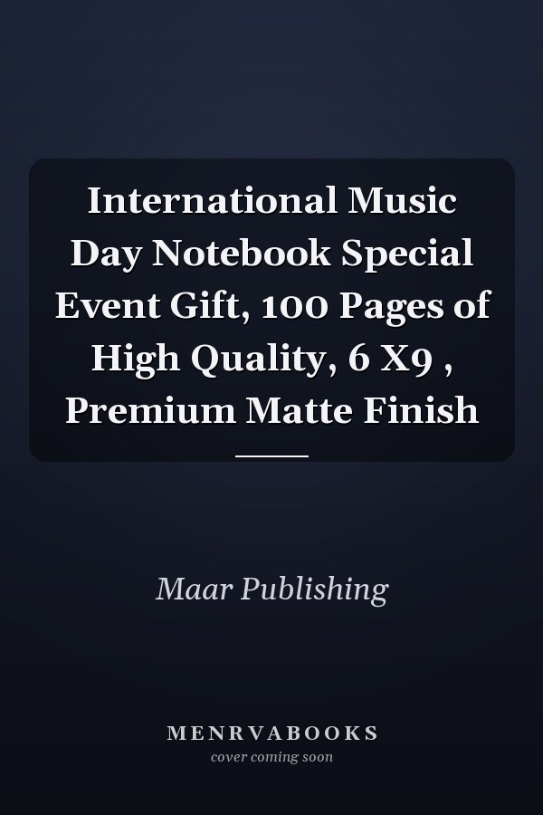 International Music Day Notebook Special Event Gift, 100 Pages of High Quality, 6 X9 , Premium Matte Finish