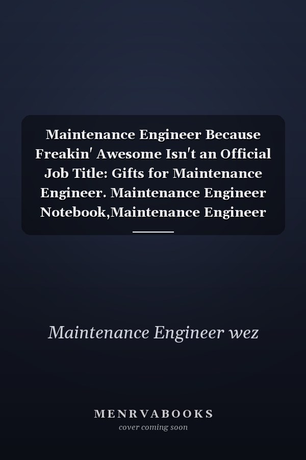 Maintenance Engineer Because Freakin' Awesome Isn't an Official Job Title: Gifts for Maintenance Engineer. Maintenance Engineer Notebook,Maintenance Engineer Funny Gifts : Lined Notebook / Gift Gift, 110 Pages, 6x9, Soft Cover, Matte Finish
