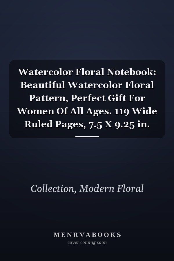 Watercolor Floral Notebook: Beautiful Watercolor Floral Pattern, Perfect Gift For Women Of All Ages. 119 Wide Ruled Pages, 7.5 X 9.25 in.