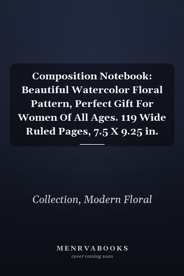 Composition Notebook: Beautiful Watercolor Floral Pattern, Perfect Gift For Women Of All Ages. 119 Wide Ruled Pages, 7.5 X 9.25 in.