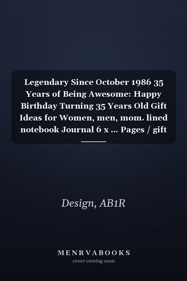 Legendary Since October 1986 35 Years of Being Awesome: Happy Birthday Turning 35 Years Old Gift Ideas for Women, men, mom. lined notebook Journal 6 x ... Pages / gift card alternative for friends