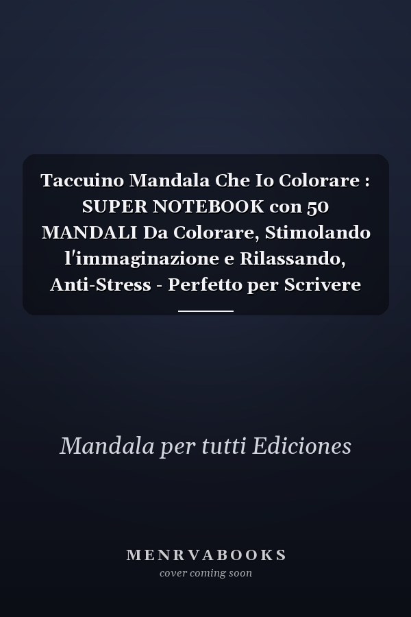Taccuino Mandala Che Io Colorare : SUPER NOTEBOOK con 50 MANDALI Da Colorare, Stimolando l'immaginazione e Rilassando, Anti-Stress - Perfetto per Scrivere Ed Evadere Allo Stesso Tempo, Forse un Ottimo Regalo Da Fare