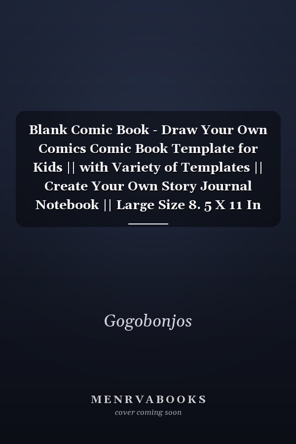 Blank Comic Book - Draw Your Own Comics Comic Book Template for Kids || with Variety of Templates || Create Your Own Story Journal Notebook || Large Size 8. 5 X 11 In