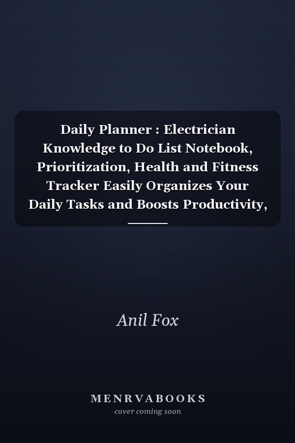 Daily Planner : Electrician Knowledge to Do List Notebook, Prioritization, Health and Fitness Tracker Easily Organizes Your Daily Tasks and Boosts Productivity, the Perfect Journal and Undated Office Supplies Notepad