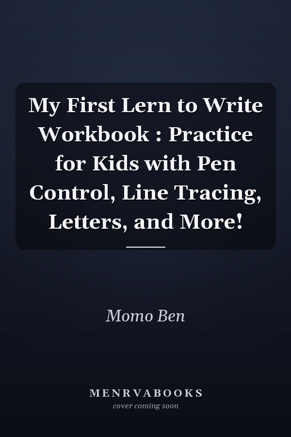 My First Lern to Write Workbook : Practice for Kids with Pen Control, Line Tracing, Letters, and More!