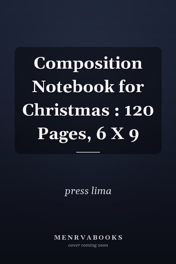 Composition Notebook for Christmas : 120 Pages, 6 X 9