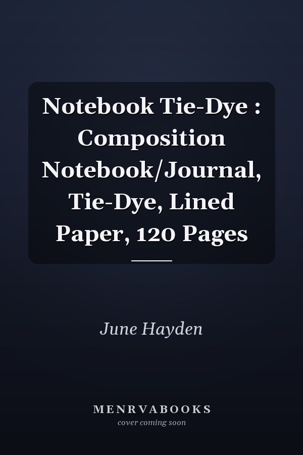 Notebook Tie-Dye : Composition Notebook/Journal, Tie-Dye, Lined Paper, 120 Pages